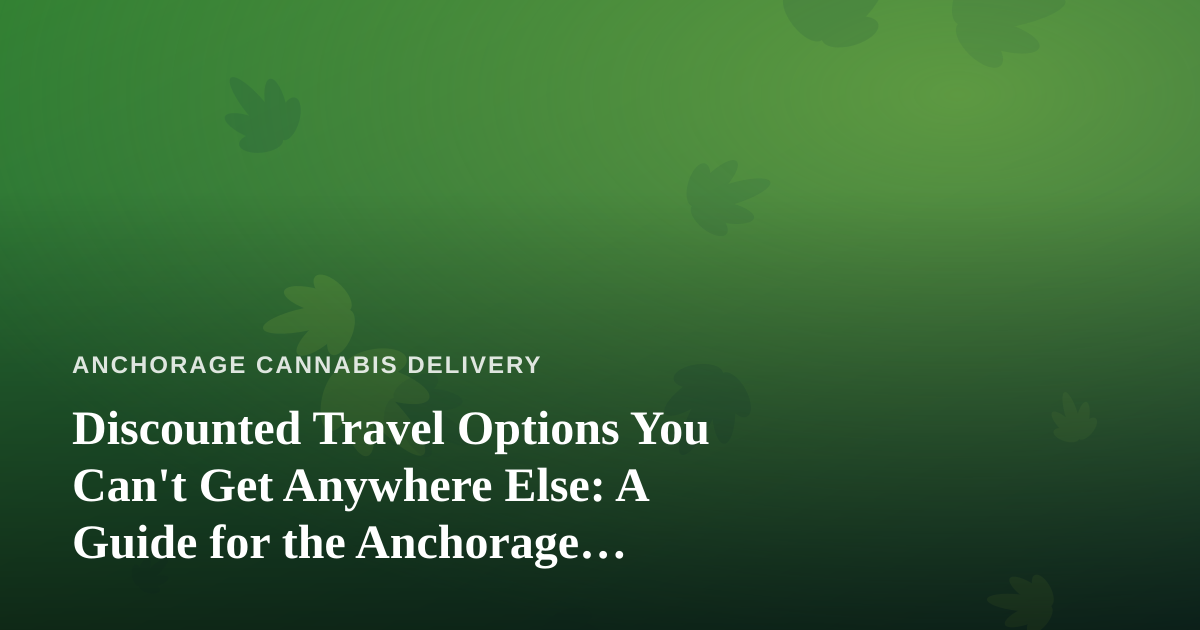 Discounted Travel Options You Can’t Get Anywhere Else: A Guide for the Anchorage Explorer