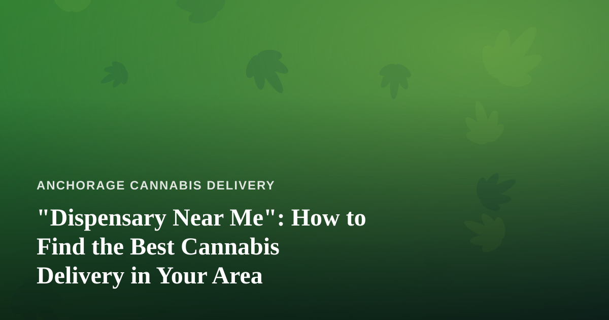 “Dispensary Near Me”: How to Find the Best Cannabis Delivery in Your Area