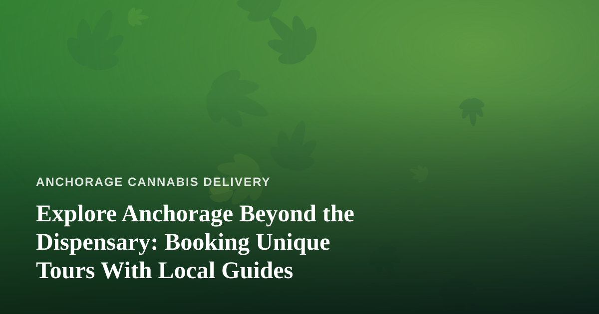 Explore Anchorage Beyond the Dispensary: Booking Unique Tours With Local Guides