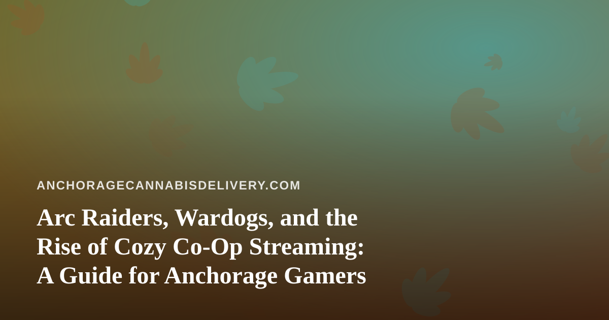 Arc Raiders, Wardogs, and the Rise of Cozy Co-Op Streaming: A Guide for Anchorage Gamers