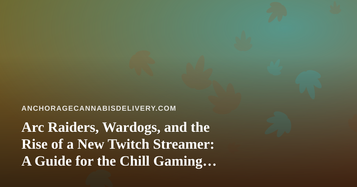 Arc Raiders, Wardogs, and the Rise of a New Twitch Streamer: A Guide for the Chill Gaming Crowd