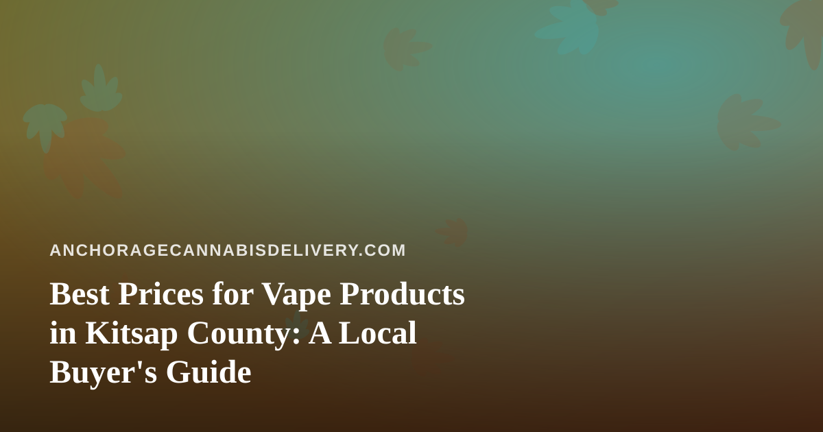 Best Prices for Vape Products in Kitsap County: A Local Buyer’s Guide