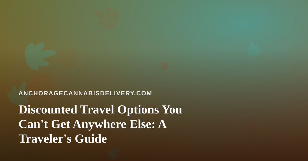 Discounted Travel Options You Can’t Get Anywhere Else: A Traveler’s Guide