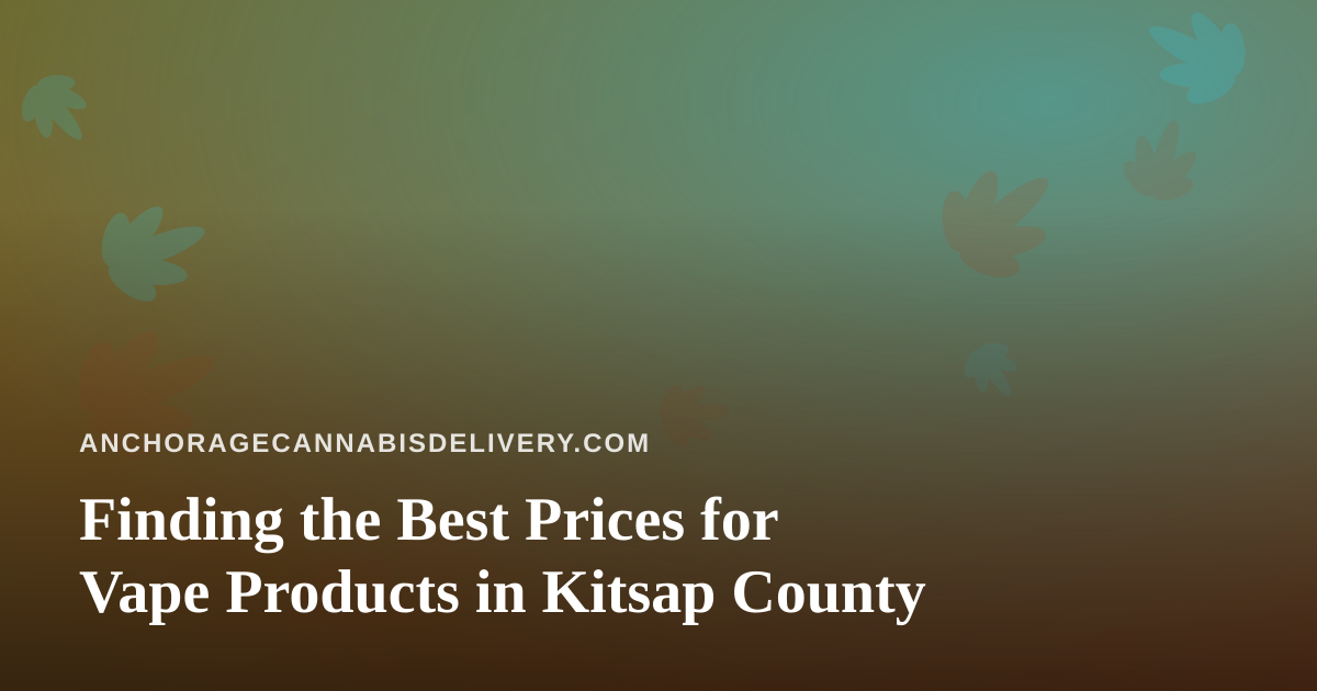 Finding the Best Prices for Vape Products in Kitsap County