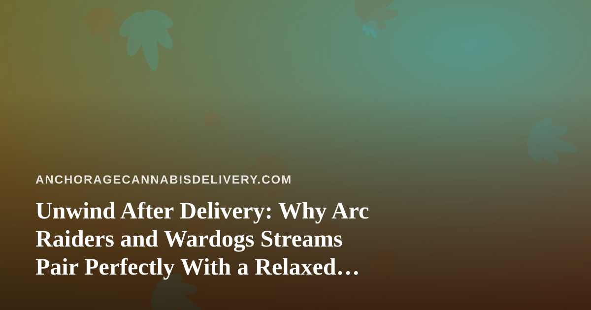 Unwind After Delivery: Why Arc Raiders and Wardogs Streams Pair Perfectly With a Relaxed Anchorage Evening