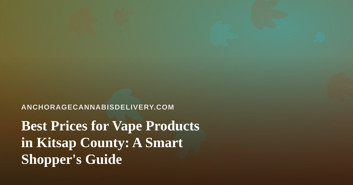 Best Prices for Vape Products in Kitsap County: A Smart Shopper’s Guide
