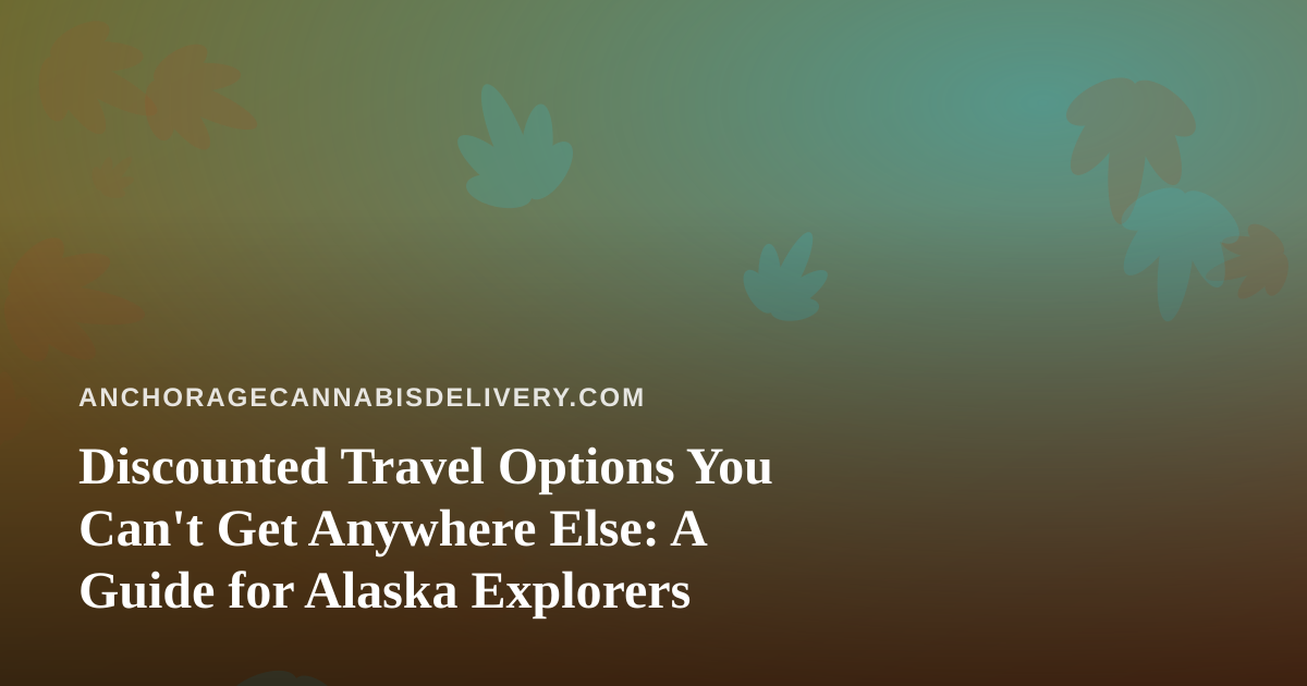 Discounted Travel Options You Can’t Get Anywhere Else: A Guide for Alaska Explorers