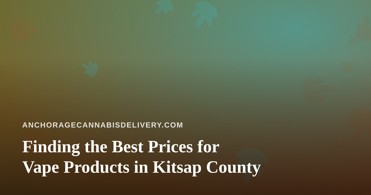 Finding the Best Prices for Vape Products in Kitsap County