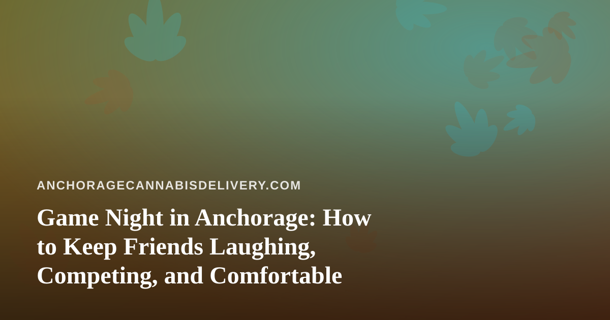 Game Night in Anchorage: How to Keep Friends Laughing, Competing, and Comfortable