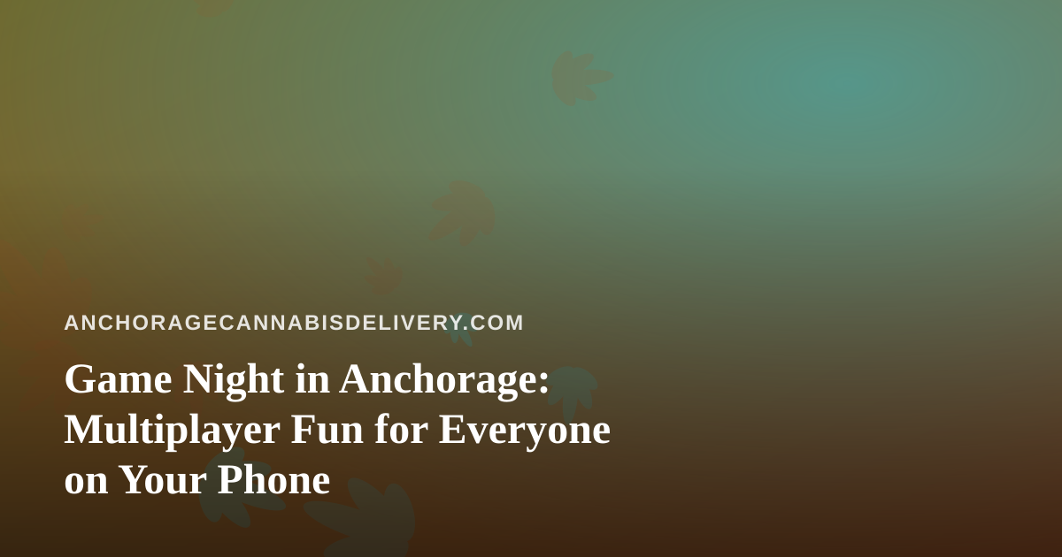 Game Night in Anchorage: Multiplayer Fun for Everyone on Your Phone