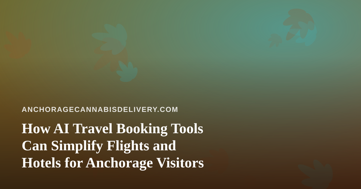 How AI Travel Booking Tools Can Simplify Flights and Hotels for Anchorage Visitors