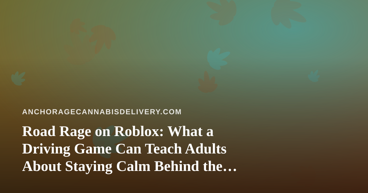 Road Rage on Roblox: What a Driving Game Can Teach Adults About Staying Calm Behind the Wheel