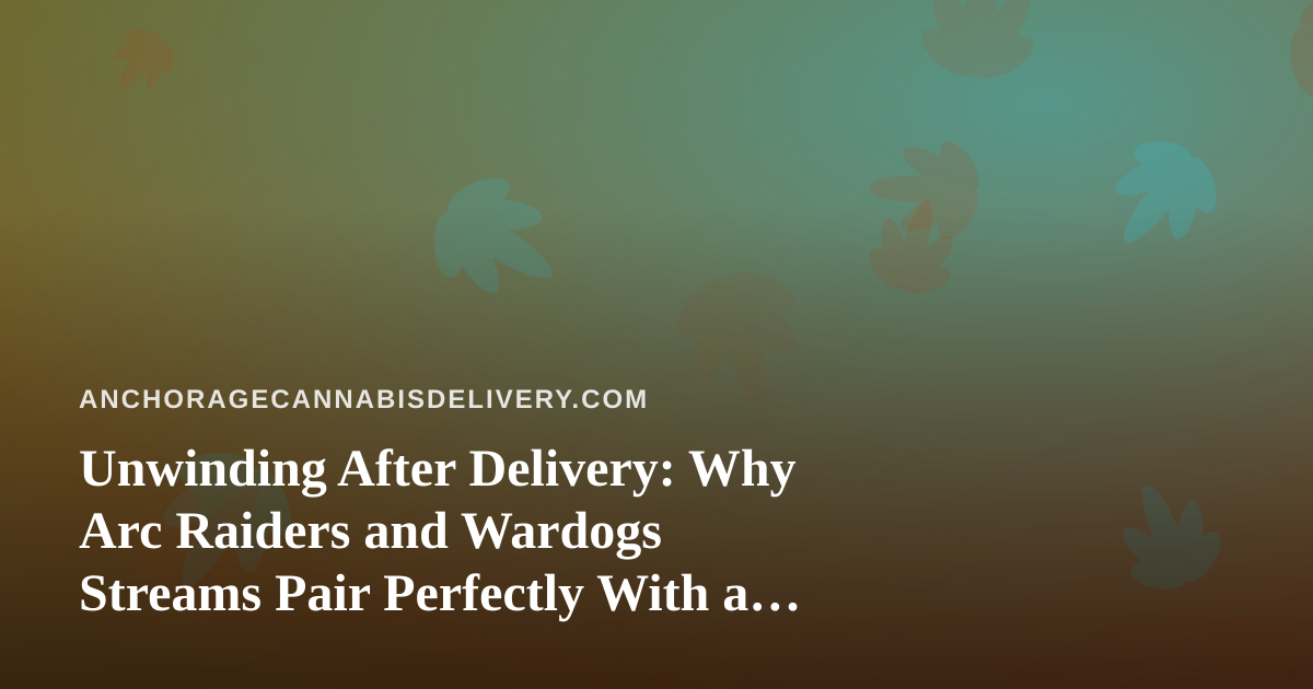 Unwinding After Delivery: Why Arc Raiders and Wardogs Streams Pair Perfectly With a Chill Evening