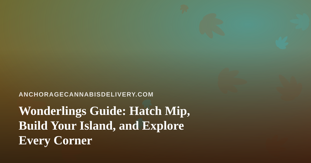 Wonderlings Guide: Hatch Mip, Build Your Island, and Explore Every Corner